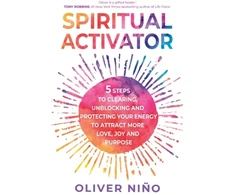 KNYGA Oliver Nino Spiritual Activator, 5 Steps to Clearing, Unblocking and Protecting Your Energy to Attract More Love, Joy and Purpose