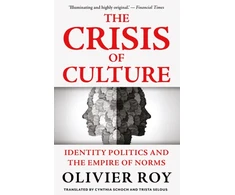 KNYGA Olivier Roy Crisis of Culture, Identity Politics and the Empire of Norms