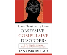 KNYGA Osborn Can Christianity Cure Obsessive–Compulsive Disor – A Psychiatrist Explores the Role of Faith in Treatment