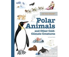 KNYGA Pascale Hedelin Do You Know?: Polar Animals and Other Cold-Climate Creatures