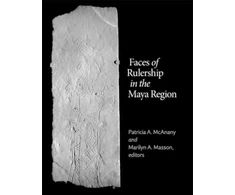 KNYGA Patricia A Mcanany Faces of Rulership in the Maya Region