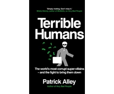 KNYGA Patrick Alley Terrible Humans, The World's Most Corrupt Super-Villains And The Fight to Bring Them Down