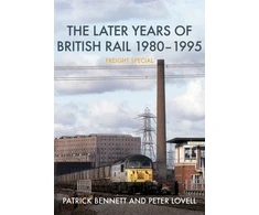 KNYGA Patrick Bennett Later Years of British Rail 1980-1995: Freight Special