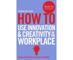 KNYGA Patrick Collister How To Use Innovation and Creativity in the Workplace