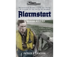 KNYGA Patrick G Eriksson Alarmstart: The German Fighter Pilot's Experience in the Second World War