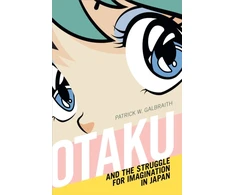 KNYGA Patrick W Galbraith Otaku and the Struggle for Imagination in Japan