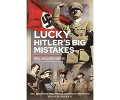KNYGA Paul Ballard Whyte Lucky Hitler's Big Mistakes