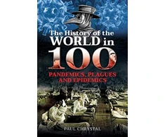 KNYGA Paul Chrystal The History of the World in 100 Pandemics, Plagues and Epidemics