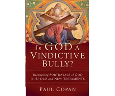 KNYGA Paul Copan Is God a Vindictive Bully? – Reconciling Portrayals of God in the Old and New Testaments