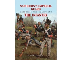 KNYGA Paul L Dawson Napoleon's Imperial Guard Uniforms and Equipment: The Infantry