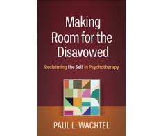 KNYGA Paul L Wachtel Making Room for the Disavowed
