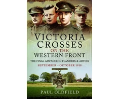 KNYGA Paul Oldfield Victoria Crosses on the Western Front – The Final Advance in Flanders and Artois
