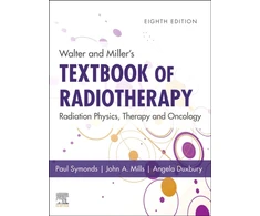 KNYGA Paul R Symonds Walter and Miller's Textbook of Radiotherapy: Radiation Physics, Therapy and Oncology