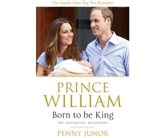 KNYGA Penny Junor Prince William: Born to be King