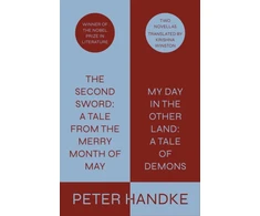 KNYGA Peter Handke Second Sword: A Tale from the Merry Month of May, and My Day in the Other Land: A Tale of Demons