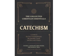 KNYGA Peter J Leithart Collected Christian Essentials: Catechism – A Guide to the Ten Commandments, the Apostles` Creed, and the Lord`s Prayer