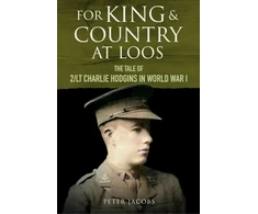 KNYGA Peter Jacobs For King and Country at Loos, The Tale of 2/LT Charlie Hodgins in World War I