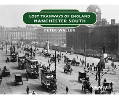 KNYGA Peter Waller Lost Tramways of England: Manchester South