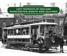 KNYGA Peter Waller Lost Tramways of England: Manchester North and Salford