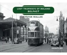 KNYGA Peter Waller Lost Tramways of Ireland: Belfast