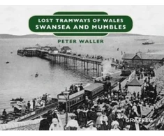 KNYGA Peter Waller Lost Tramways of Wales: Swansea and Mumbles