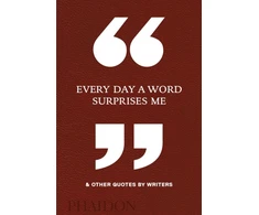 KNYGA Phaidon Editors Every Day a Word Surprises Me &amp; Other Quotes by Writers