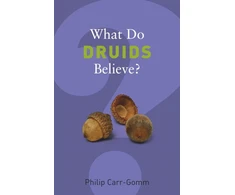 KNYGA Philip Carr Gomm What Do Druids Believe?