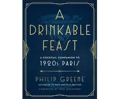 KNYGA Philip Greene Drinkable Feast, A Cocktail Companion to 1920s Paris