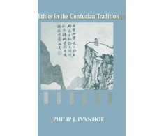 KNYGA Philip J Ivanhoe Ethics in the Confucian Tradition