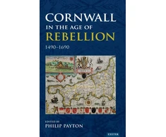 KNYGA Philip Payton Cornwall in the Age of Rebellion, 1490–1690