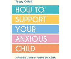 KNYGA Poppy Oneill How to Support Your Anxious Child