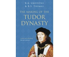 KNYGA R A Griffiths The Making of the Tudor Dynasty: Classic Histories Series