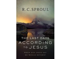 KNYGA R C Sproul The Last Days according to Jesus – When Did Jesus Say He Would Return?