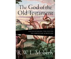 KNYGA R. W. L. Moberly God of the Old Testament – Encountering the Divine in Christian Scripture