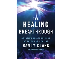 KNYGA Randy Clark The Breakthrough – Creating an Atmosphere of Faith for