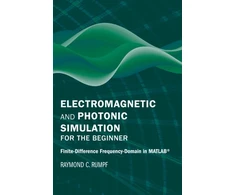 KNYGA Raymond C Rumpf Electromagnetic and Photonic Simulation for the Beginner: Finite-Difference Frequency-Domain in MATLAB (R)