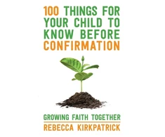KNYGA Rebecca Kirkpatrick 100 Things for your Child to know before Confirmation