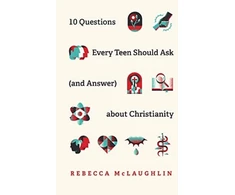 KNYGA Rebecca Mclaughlin 10 Questions Every Teen Should Ask about Christianity