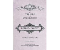 KNYGA Rebecca Solnit Encyclopedia of Trouble and Spaciousness