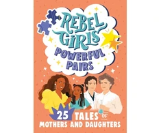 KNYGA Rebel Rebel Girls Rebel Girls Powerful Pairs: 25 Tales of Mothers and Daughters