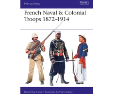 KNYGA Rene Chartrand French Naval &amp; Colonial Troops 1872–1914