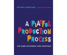 KNYGA Richard Lemarchand Playful Production Process, For Game Designers (and Everyone)