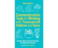 KNYGA Richard Rose Communication Tools for Working with Traumatized Children and Teens
