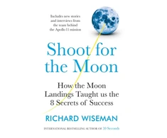 KNYGA Richard Wiseman Shoot for the Moon, How the Moon Landings Taught us the 8 Secrets of Success
