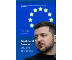 KNYGA Richard Youngs Geoliberal Europe and the Test of War
