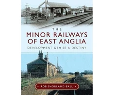 KNYGA Rob Shorland Ball Minor Railways of East Anglia