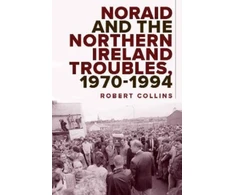 KNYGA Robert Collins Undifferentiated Noraid and the Northern Ireland Troubles, 1970-94