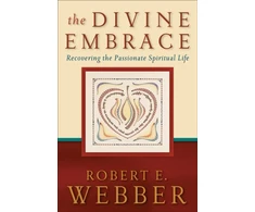 KNYGA Robert E Webber The Divine Embrace – Recovering the Passionate Spiritual Life