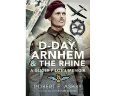 KNYGA Robert F Ashby D-Day, Arnhem and the Rhine