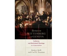 KNYGA Robert Kolb Between Wittenberg and Geneva – Lutheran and Reformed Theology in Conversation